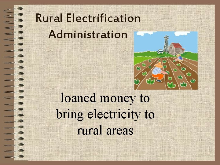 Rural Electrification Administration loaned money to bring electricity to rural areas 