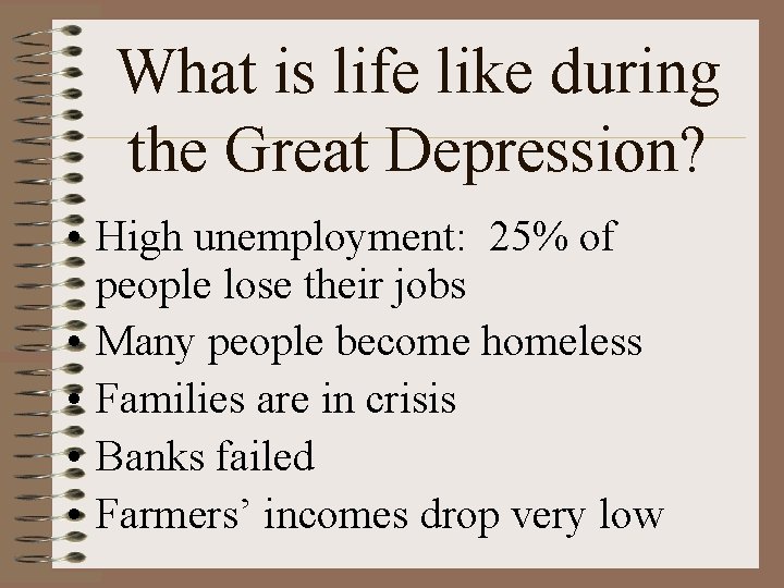 What is life like during the Great Depression? • High unemployment: 25% of people