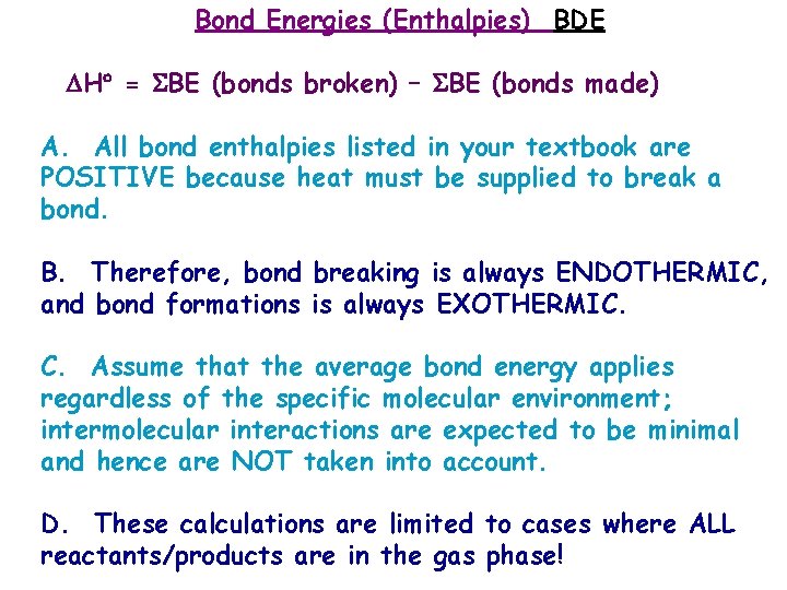 Bond Energies (Enthalpies) BDE H = BE (bonds broken) – BE (bonds made) A.