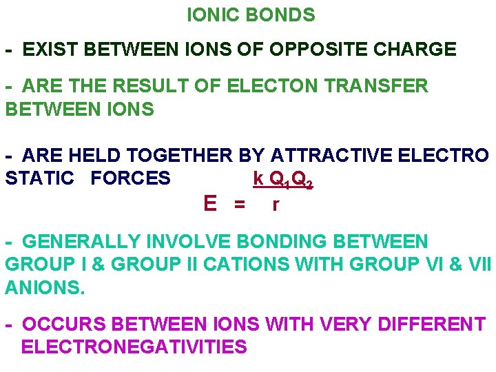 IONIC BONDS - EXIST BETWEEN IONS OF OPPOSITE CHARGE - ARE THE RESULT OF