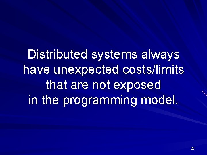 Distributed systems always have unexpected costs/limits that are not exposed in the programming model.
