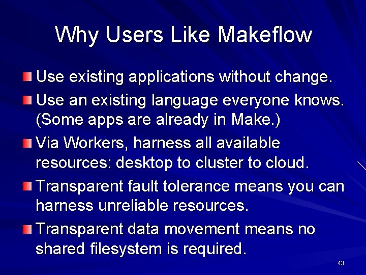 Why Users Like Makeflow Use existing applications without change. Use an existing language everyone