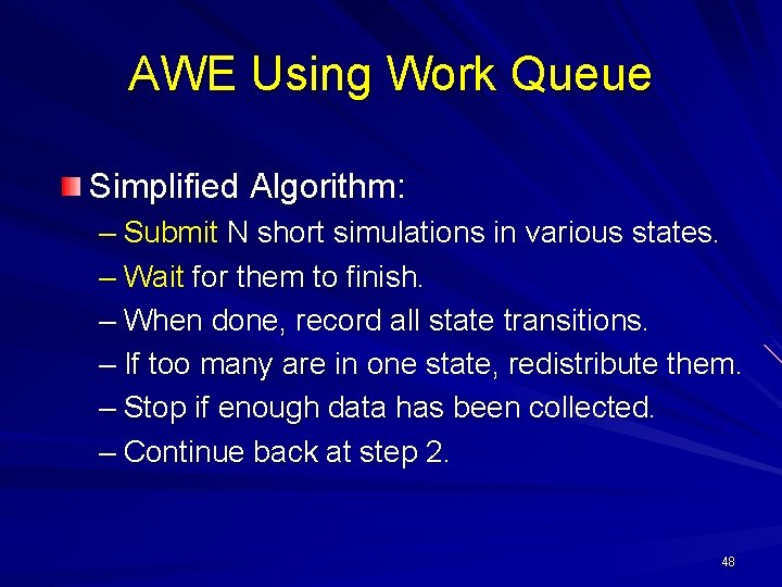AWE Using Work Queue Simplified Algorithm: – Submit N short simulations in various states.