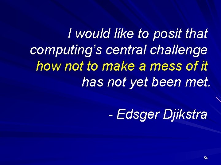 I would like to posit that computing’s central challenge how not to make a