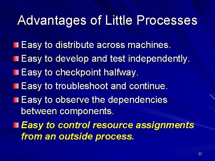 Advantages of Little Processes Easy to distribute across machines. Easy to develop and test