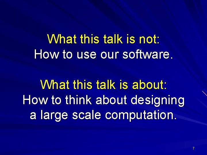 What this talk is not: How to use our software. What this talk is