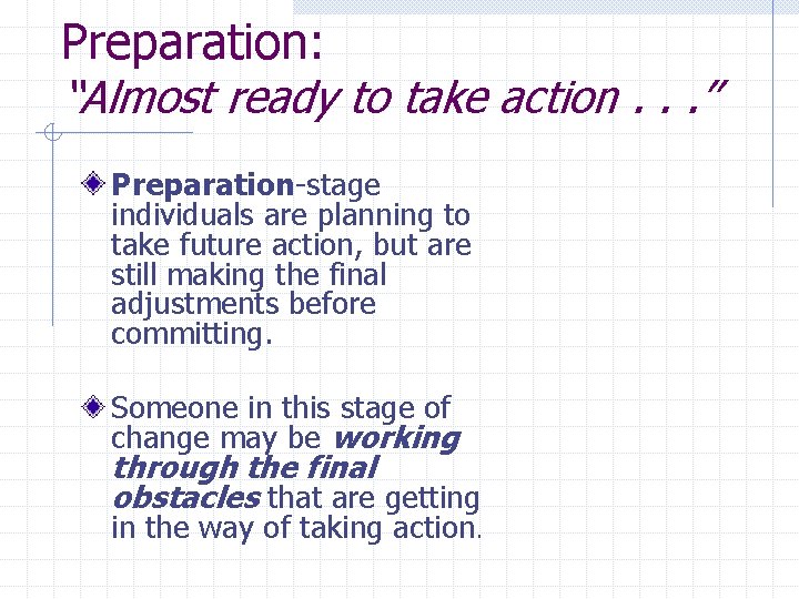 Preparation: “Almost ready to take action. . . ” Preparation-stage individuals are planning to