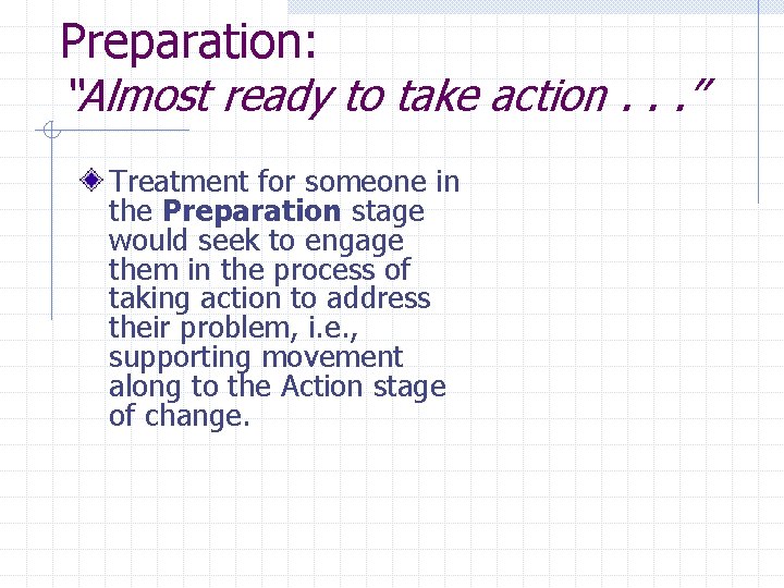 Preparation: “Almost ready to take action. . . ” Treatment for someone in the