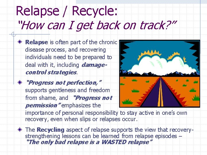 Relapse / Recycle: “How can I get back on track? ” Relapse is often
