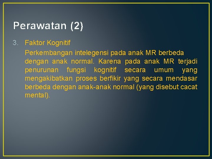 Perawatan (2) 3. Faktor Kognitif Perkembangan intelegensi pada anak MR berbeda dengan anak normal.