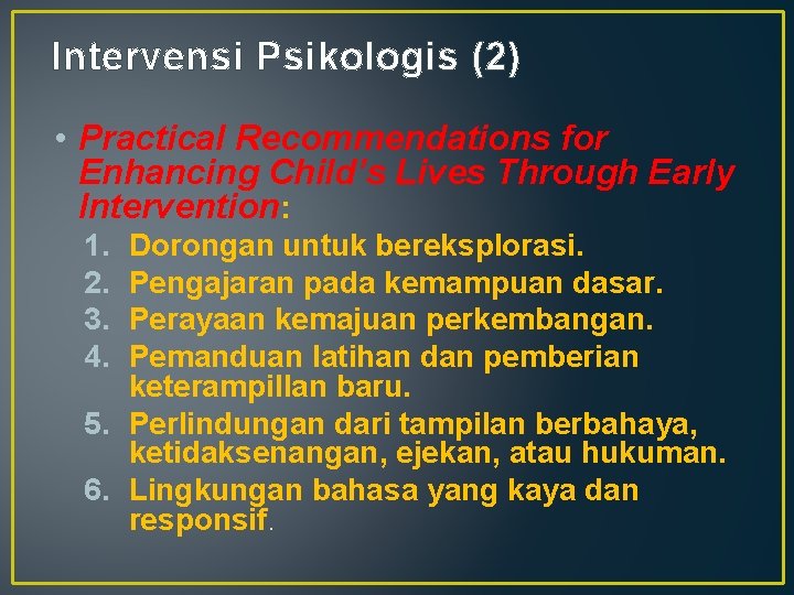 Intervensi Psikologis (2) • Practical Recommendations for Enhancing Child’s Lives Through Early Intervention: 1.