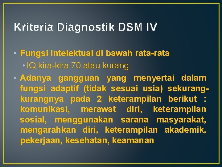 Kriteria Diagnostik DSM IV • Fungsi intelektual di bawah rata-rata • IQ kira-kira 70