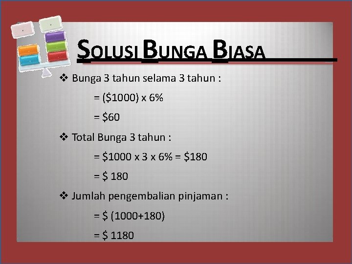 SOLUSI BUNGA BIASA Bunga 3 tahun selama 3 tahun : = ($1000) x 6%