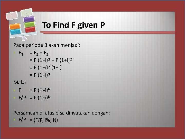 To Find F given P Pada periode 3 akan menjadi: • F 3 =