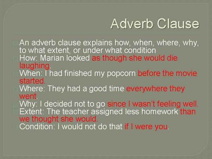 Adverb Clause � An adverb clause explains how, when, where, why, to what extent, Adverb Clause � An adverb clause explains how, when, where, why, to what extent,
