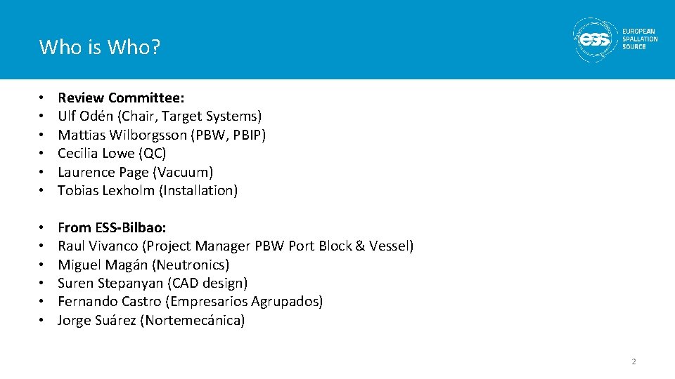 Who is Who? • • • Review Committee: Ulf Odén (Chair, Target Systems) Mattias