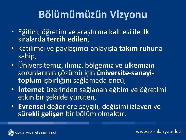 Bölümümüzün Vizyonu • Eğitim, öğretim ve araştırma kalitesi ile ilk sıralarda tercih edilen, •