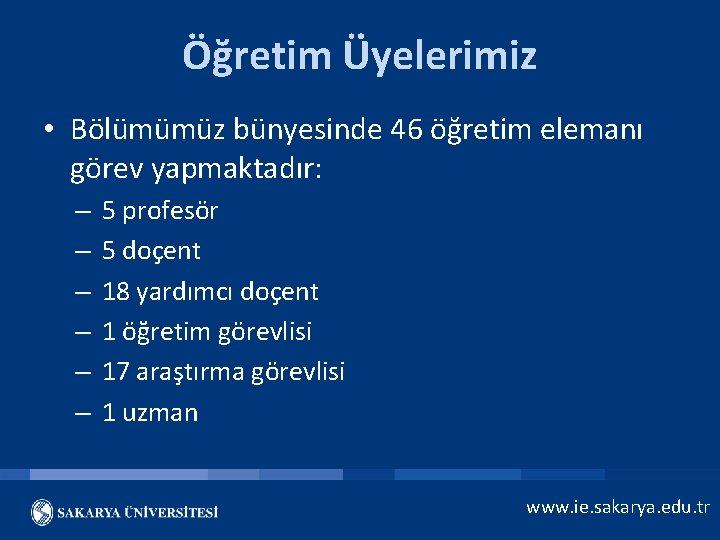 Öğretim Üyelerimiz • Bölümümüz bünyesinde 46 öğretim elemanı görev yapmaktadır: – – – 5