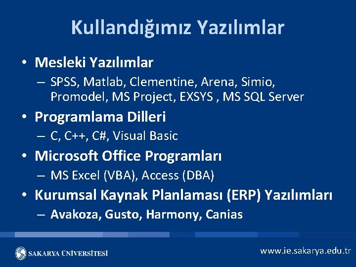 Kullandığımız Yazılımlar • Mesleki Yazılımlar – SPSS, Matlab, Clementine, Arena, Simio, Promodel, MS Project,