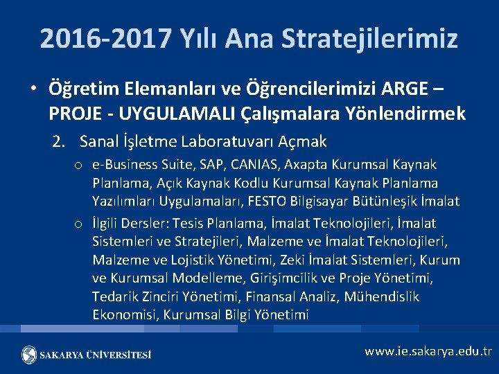 2016 -2017 Yılı Ana Stratejilerimiz • Öğretim Elemanları ve Öğrencilerimizi ARGE – PROJE -