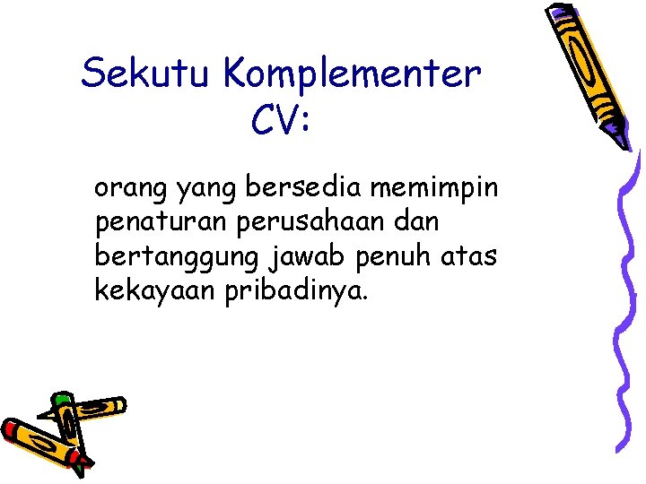 Sekutu Komplementer CV: orang yang bersedia memimpin penaturan perusahaan dan bertanggung jawab penuh atas