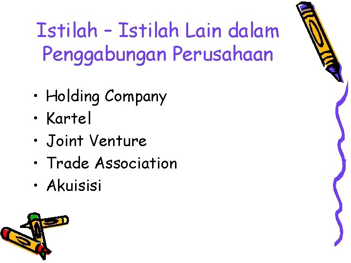 Istilah – Istilah Lain dalam Penggabungan Perusahaan • • • Holding Company Kartel Joint