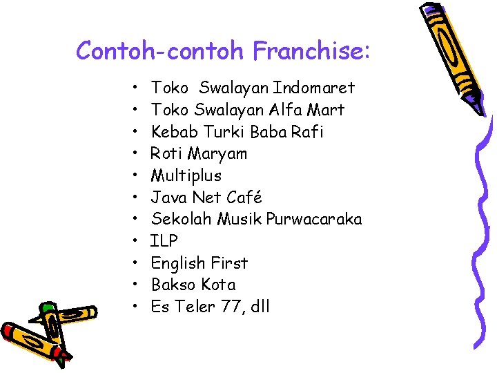 Contoh-contoh Franchise: • • • Toko Swalayan Indomaret Toko Swalayan Alfa Mart Kebab Turki