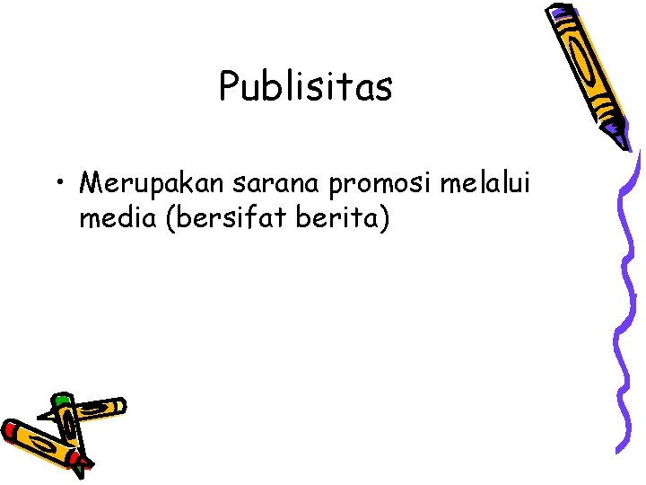 Publisitas • Merupakan sarana promosi melalui media (bersifat berita) 