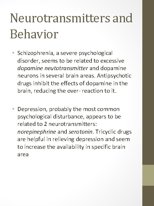 Neurotransmitters and Behavior • Schizophrenia, a severe psychological disorder, seems to be related to