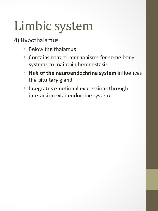 Limbic system 4) Hypothalamus • Below the thalamus • Contains control mechanisms for some
