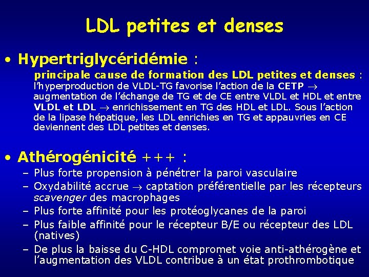 LDL petites et denses • Hypertriglycéridémie : principale cause de formation des LDL petites