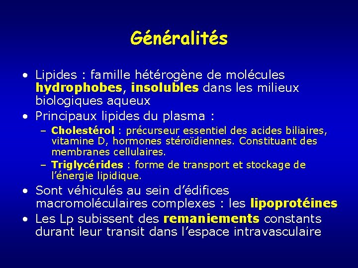 Généralités • Lipides : famille hétérogène de molécules hydrophobes, insolubles dans les milieux biologiques