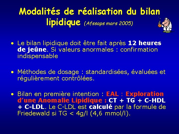 Modalités de réalisation du bilan lipidique (Afssaps mars 2005) • Le bilan lipidique doit