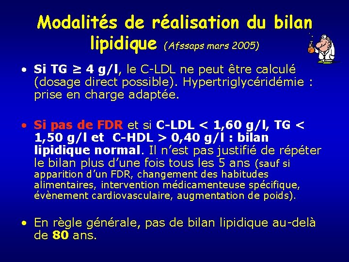 Modalités de réalisation du bilan lipidique (Afssaps mars 2005) • Si TG ≥ 4