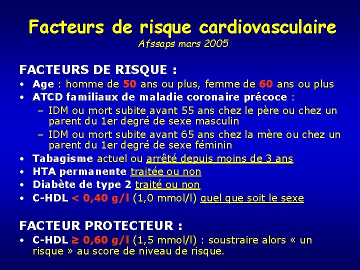 Facteurs de risque cardiovasculaire Afssaps mars 2005 FACTEURS DE RISQUE : • Age :