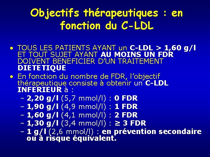 Objectifs thérapeutiques : en fonction du C-LDL • TOUS LES PATIENTS AYANT un C-LDL