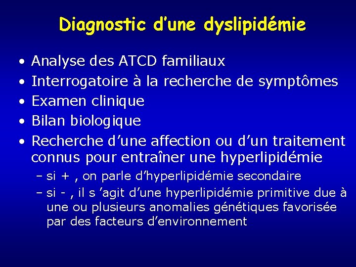 Diagnostic d’une dyslipidémie • • • Analyse des ATCD familiaux Interrogatoire à la recherche