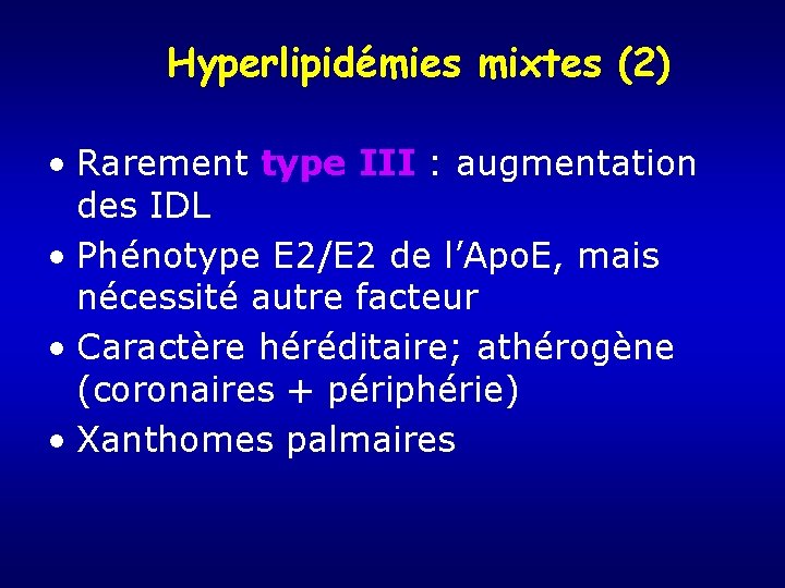 Hyperlipidémies mixtes (2) • Rarement type III : augmentation des IDL • Phénotype E