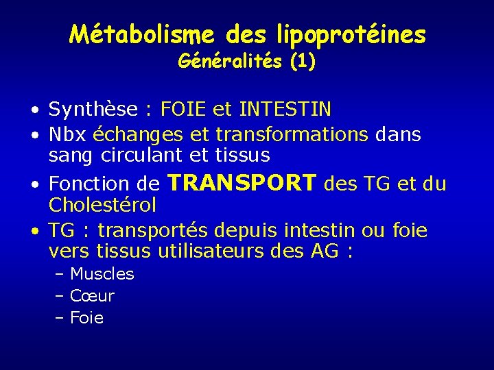 Métabolisme des lipoprotéines Généralités (1) • Synthèse : FOIE et INTESTIN • Nbx échanges