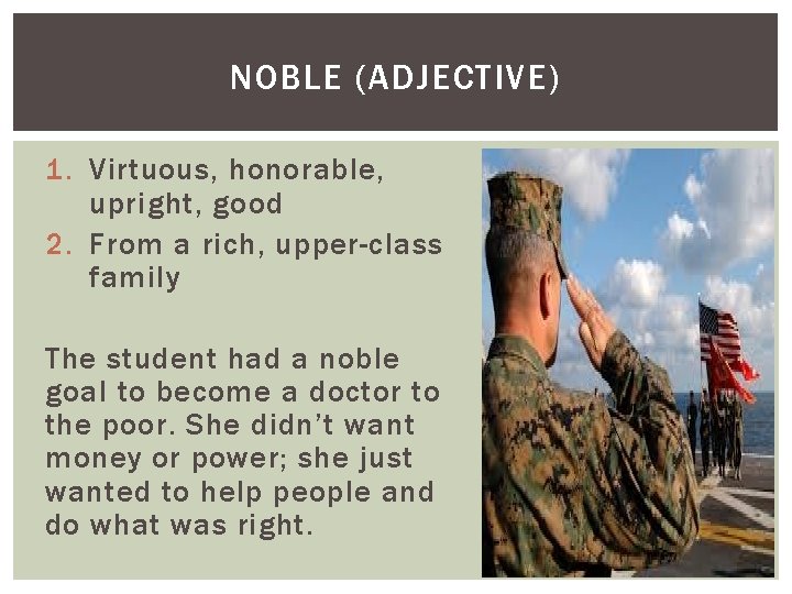 NOBLE (ADJECTIVE) 1. Virtuous, honorable, upright, good 2. From a rich, upper-class family The