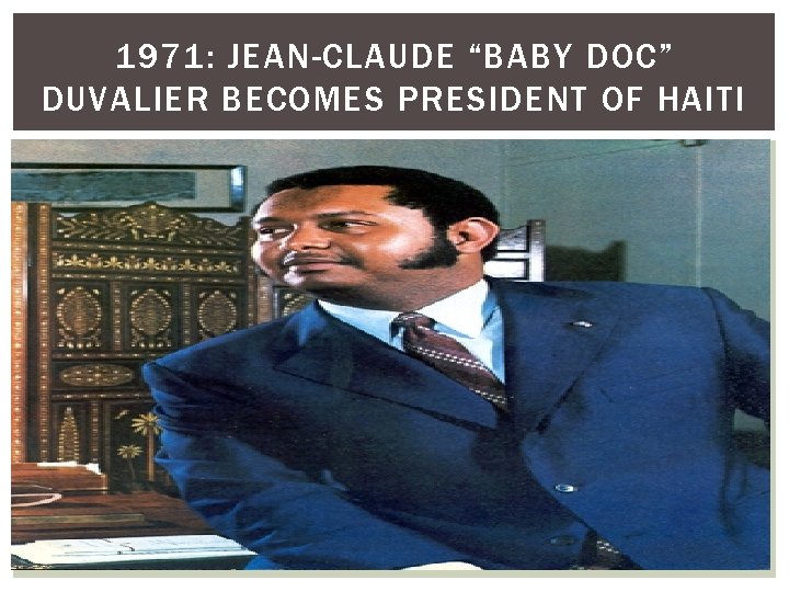 1971: JEAN-CLAUDE “BABY DOC” DUVALIER BECOMES PRESIDENT OF HAITI 