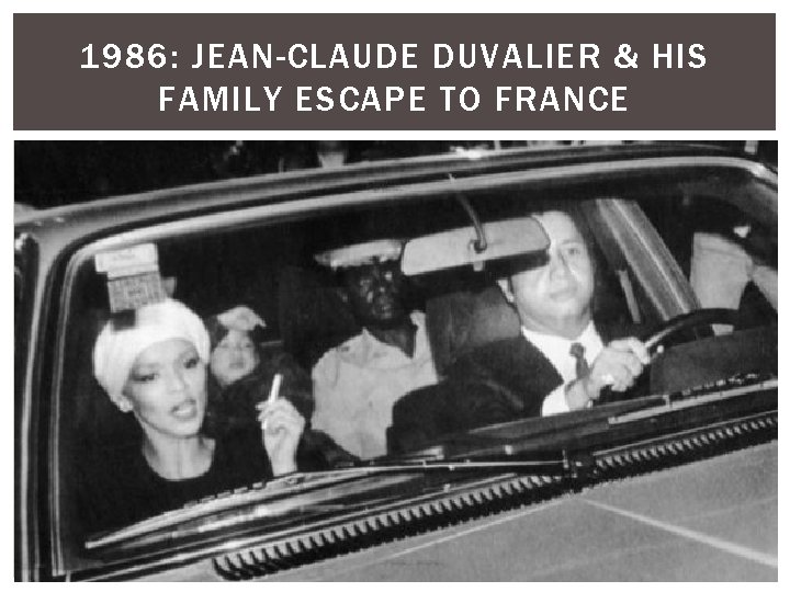 1986: JEAN-CLAUDE DUVALIER & HIS FAMILY ESCAPE TO FRANCE 