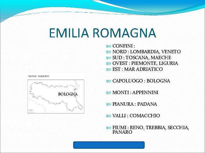 EMILIA ROMAGNA CONFINI : NORD : LOMBARDIA, VENETO SUD : TOSCANA, MAECHE OVEST :