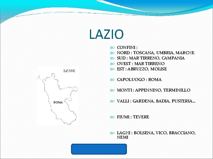 LAZIO CONFINI : NORD : TOSCANA, UMBRIA, MARCHE SUD : MAR TIRRENO, CAMPANIA OVEST