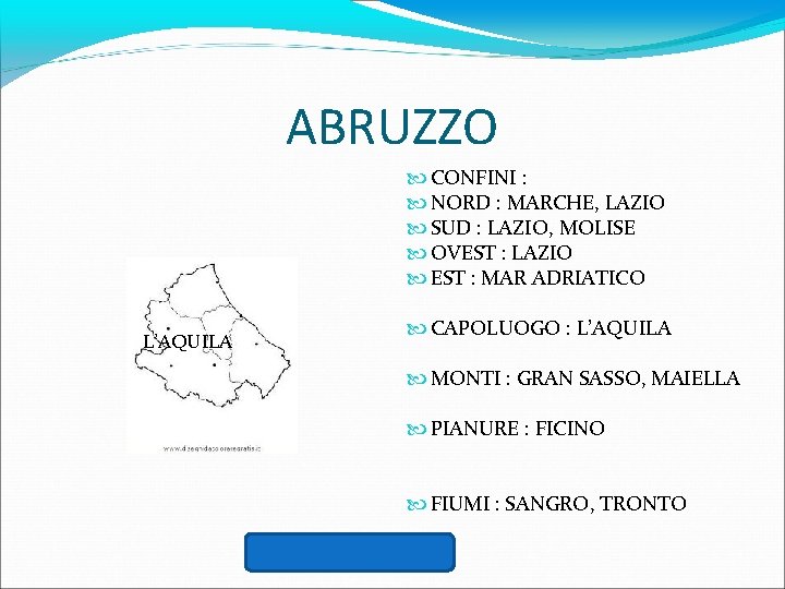 ABRUZZO CONFINI : NORD : MARCHE, LAZIO SUD : LAZIO, MOLISE OVEST : LAZIO