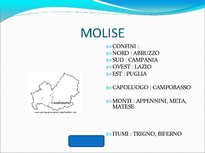 MOLISE CONFINI : NORD : ABRUZZO SUD : CAMPANIA OVEST : LAZIO EST :