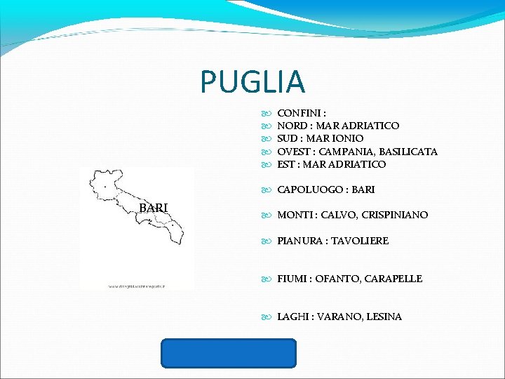 PUGLIA CONFINI : NORD : MAR ADRIATICO SUD : MAR IONIO OVEST : CAMPANIA,