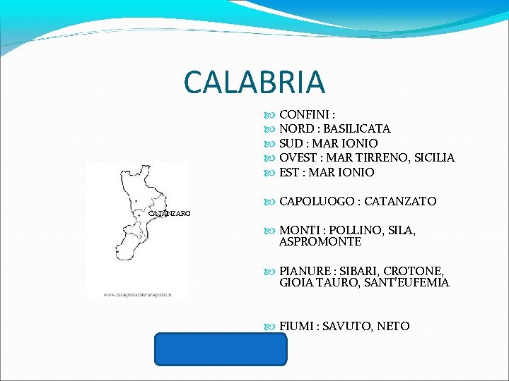 CALABRIA CONFINI : NORD : BASILICATA SUD : MAR IONIO OVEST : MAR TIRRENO,