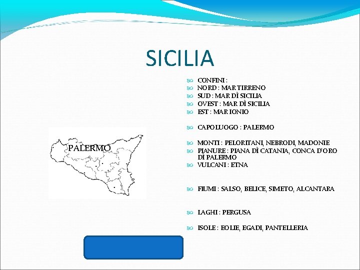 SICILIA CONFINI : NORD : MAR TIRRENO SUD : MAR DÌ SICILIA OVEST :