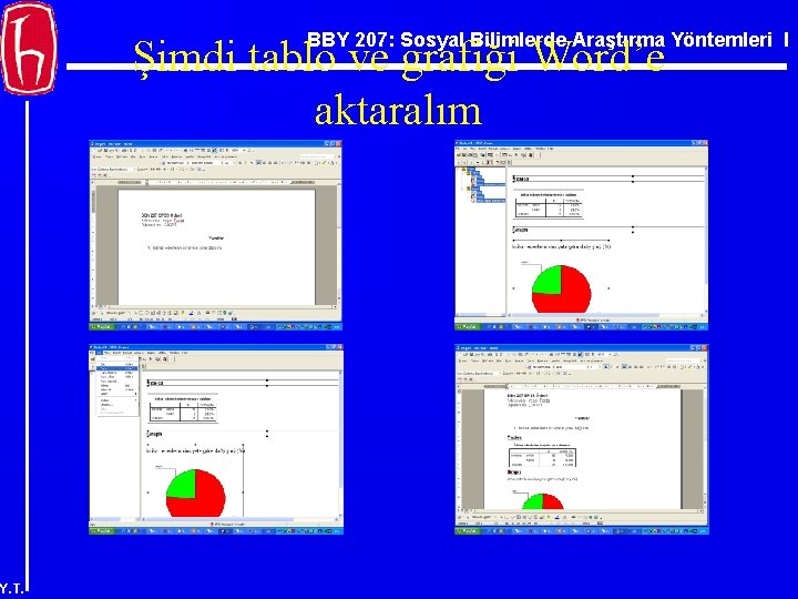 BBY 207: Sosyal Bilimlerde Araştırma Yöntemleri I Şimdi tablo ve grafiği Word’e aktaralım Y.